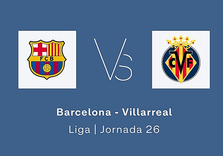 Estadísticas del Barcelona - Villarreal de la jornada 26 de la Liga