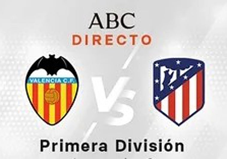 Valencia - Atlético de Madrid, en directo: partido de la jornada 34 de LaLiga hoy